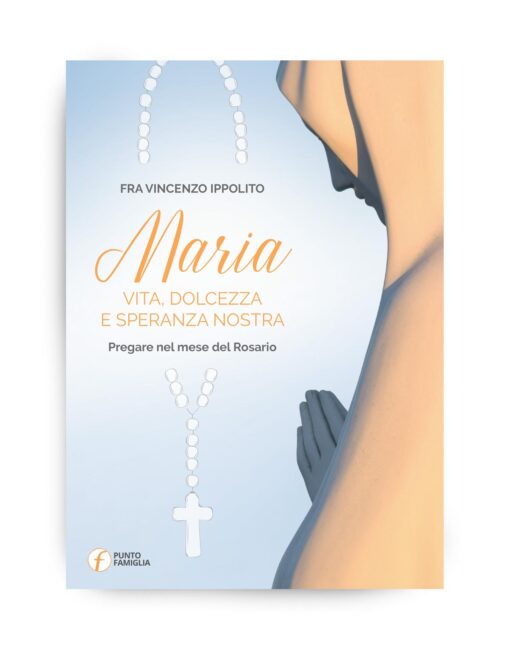 Maria, vita, dolcezza e speranza nostra
