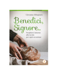 Benedici, Signore... Preghiere intorno alla tavola per ogni occasione